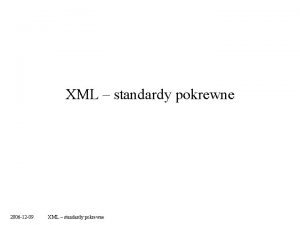 XML standardy pokrewne 2006 12 09 XML standardy
