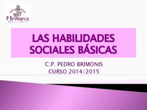 LAS HABILIDADES SOCIALES BSICAS C P PEDRO BRIMONIS