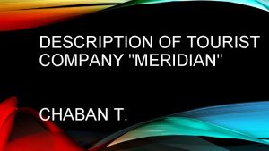 DESCRIPTION OF TOURIST COMPANY MERIDIAN CHABAN T GENERAL