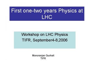 First onetwo years Physics at LHC Workshop on