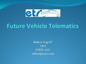 Future Vehicle Telematics Robert Vogt IV CEO IOSi