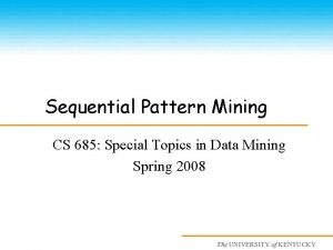 Sequential Pattern Mining CS 685 Special Topics in