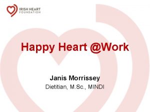 Happy Heart Work Janis Morrissey Dietitian M Sc