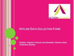 HOTLINE DATA COLLECTION FORM VAdata Virginias Sexual and