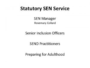 Statutory SEN Service SEN Manager Rosemary Collard Senior