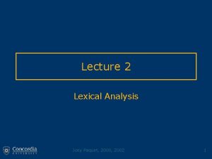 Lecture 2 Lexical Analysis Joey Paquet 2000 2002
