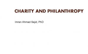 CHARITY AND PHILANTHROPY Imran Ahmad Sajid Ph D