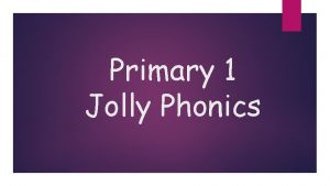 Primary 1 Jolly Phonics Jolly Phonics satipn ckehrmd