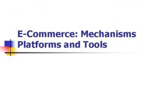 ECommerce Mechanisms Platforms and Tools 2 1 ELECTRONIC