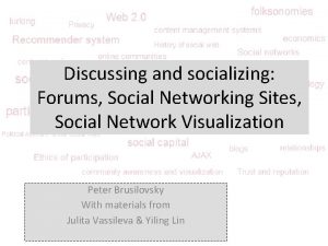 Discussing and socializing Forums Social Networking Sites Social