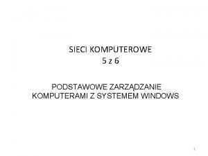 SIECI KOMPUTEROWE 5 z 6 PODSTAWOWE ZARZDZANIE KOMPUTERAMI