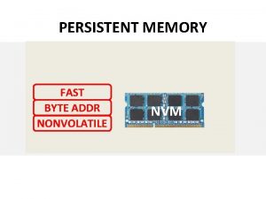 PERSISTENT MEMORY FAST BYTE ADDR NONVOLATILE NVM PERSISTENT