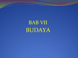 BAB VII BUDAYA URAIAN Budaya atau kebudayaan berasal