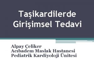 Taikardilerde Giriimsel Tedavi Alpay eliker Acbadem Maslak Hastanesi