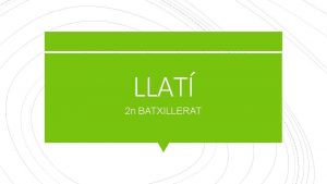 LLAT 2 n BATXILLERAT Llatinismes Verbs Tema de