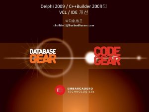 Delphi 2009 CBuilder 2009 VCL IDE cbuilder 1borlandforum