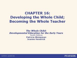 CHAPTER 16 Developing the Whole Child Becoming the