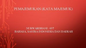 PEMAJEMUKAN KATA MAJEMUK NURWARDHANI 037 BAHASA SASTRA INDONESIA