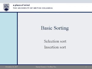 Basic Sorting Selection sort Insertion sort November 10
