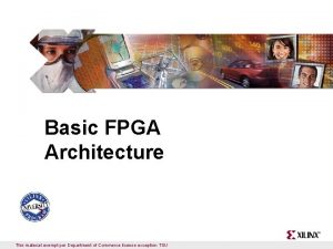 Basic FPGA Architecture This material exempt per Department