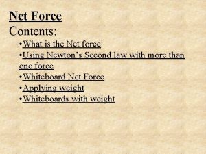Net Force Contents What is the Net force