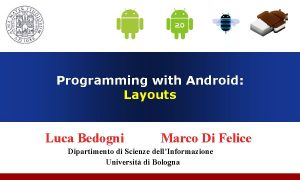 Programming with Android Introduction Layouts Luca Bedogni Marco