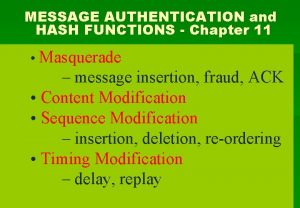MESSAGE AUTHENTICATION and HASH FUNCTIONS Chapter 11 Masquerade