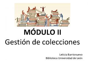 MDULO II Gestin de colecciones Leticia Barrionuevo Biblioteca
