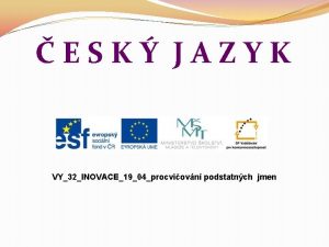 ESK JAZYK VY32INOVACE1904procviovn podstatnch jmen Popis prezentace 1