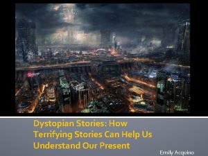 Dystopian Stories How Terrifying Stories Can Help Us