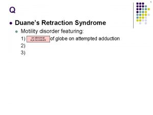 1 Q l Duanes Retraction Syndrome l Motility