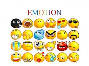 EMOTION Emotions and Mood Emotions often called feelings