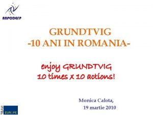 GRUNDTVIG 10 ANI IN ROMANIAenjoy GRUNDTVIG 10 times