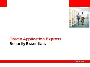 Insert Picture Here Oracle Application Express Security Essentials