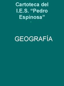 Cartoteca del I E S Pedro Espinosa GEOGRAFA