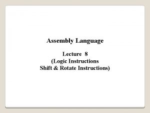 Assembly Language Lecture 8 Logic Instructions Shift Rotate