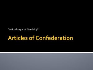 A firm league of friendship Articles of Confederation