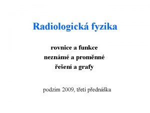 Radiologick fyzika rovnice a funkce neznm a promnn