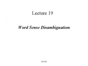 Lecture 19 Word Sense Disambiguation CS 4705 Overview