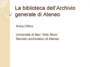 La biblioteca dellArchivio generale di Ateneo Anna Orfino