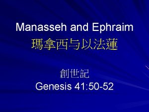 Manasseh and Ephraim Genesis 41 50 52 I