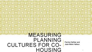 MEASURING PLANNING CULTURES FOR COHOUSING Perrine Dethier and