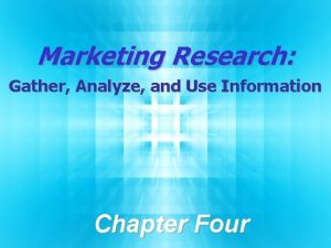 Marketing Research Gather Analyze and Use Information Chapter