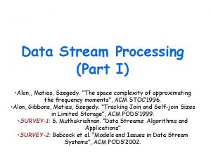 Data Stream Processing Part I Alon Matias Szegedy