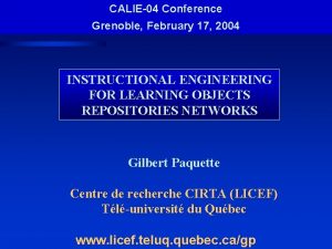 CALIE04 Conference Grenoble February 17 2004 INSTRUCTIONAL ENGINEERING