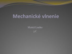 Mechanick vlnenie Mat Lauko 3 C Mechanick vlnenie