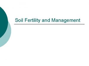 Soil Fertility and Management Soil fertility Potential of