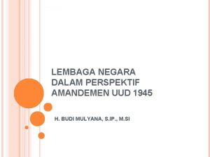 LEMBAGA NEGARA DALAM PERSPEKTIF AMANDEMEN UUD 1945 H