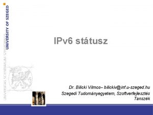 IPv 6 sttusz Dr Bilicki Vilmos bilickivinf uszeged