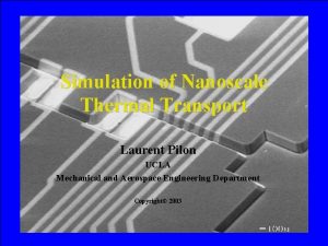 Simulation of Nanoscale Thermal Transport Laurent Pilon UCLA